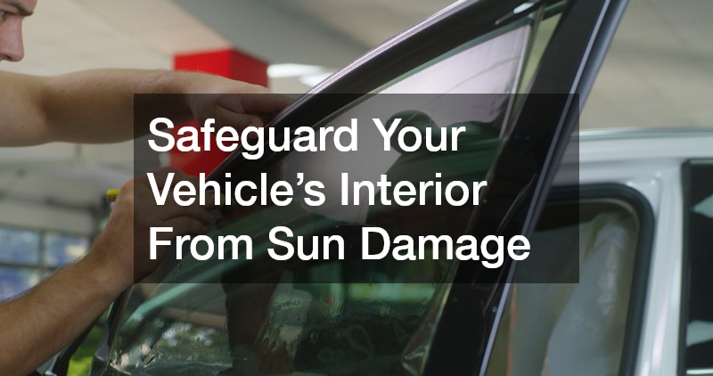 Safeguard Your Vehicle’s Interior From Sun Damage