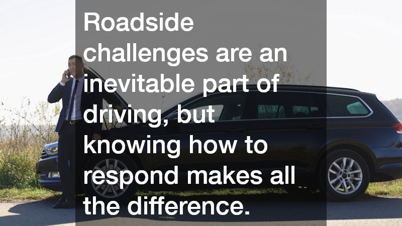 Roadside challenges are an inevitable part of driving, but knowing how to respond makes all the difference.