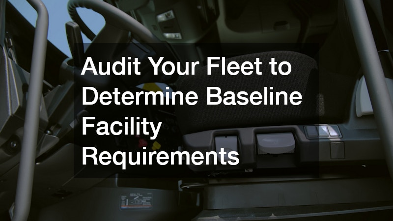 Audit Your Fleet to Determine Baseline Facility Requirements