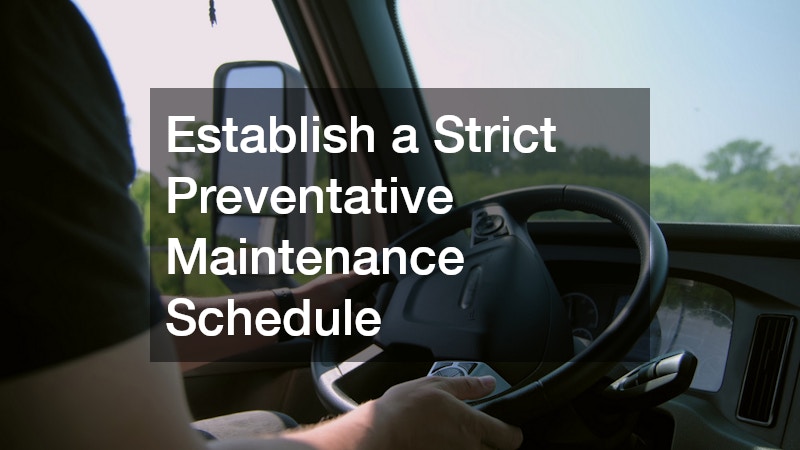 Establish a Strict Preventative Maintenance Schedule