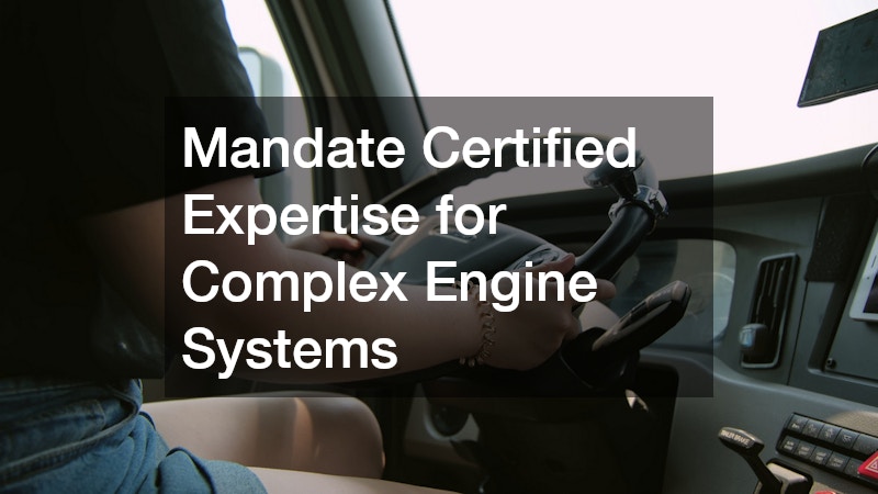 Mandate Certified Expertise for Complex Engine Systems