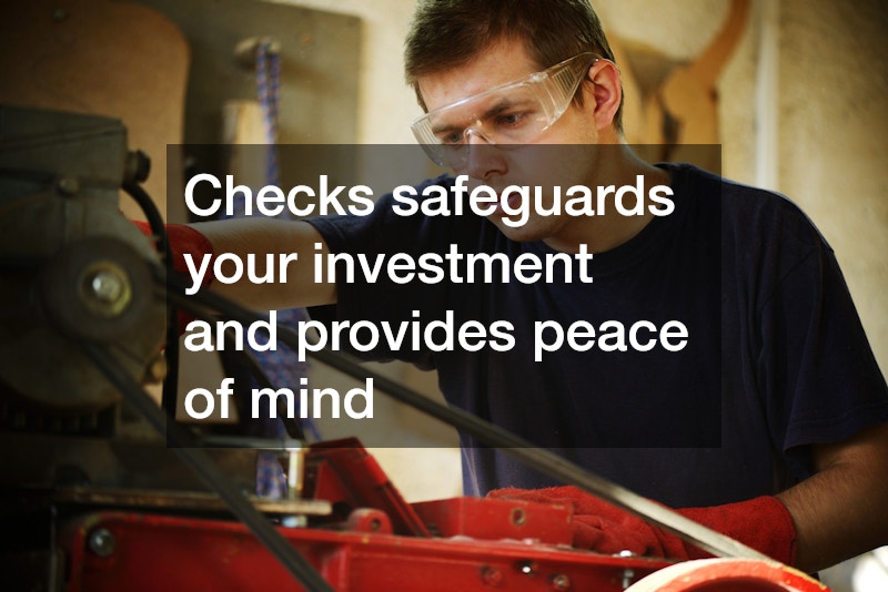 Checks safeguards your investment and provides peace of mind