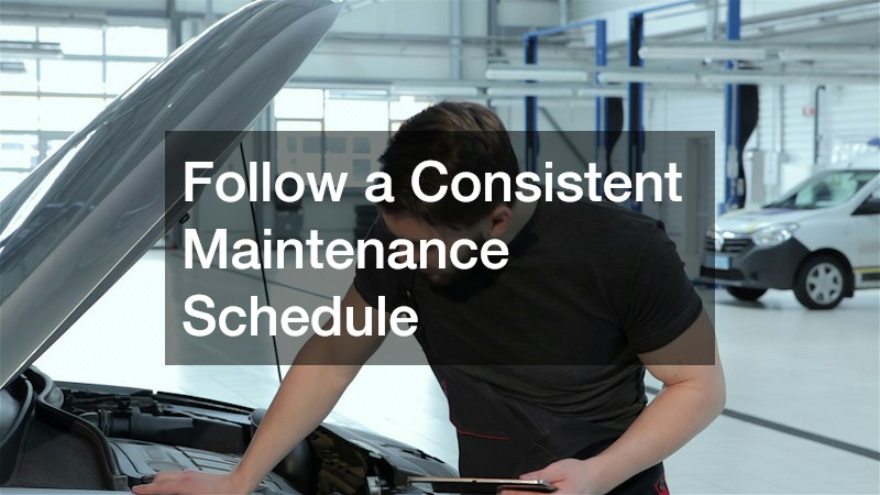 Follow a Consistent Maintenance Schedule