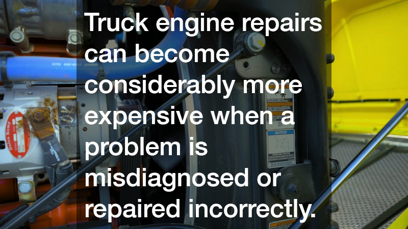 Truck engine repairs can become considerably more expensive when a problem is misdiagnosed or repaired incorrectly.
