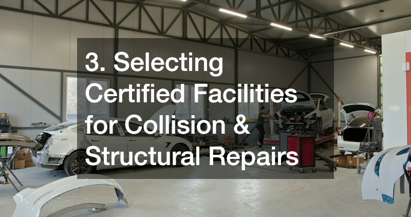 3. Selecting Certified Facilities for Collision & Structural Repairs