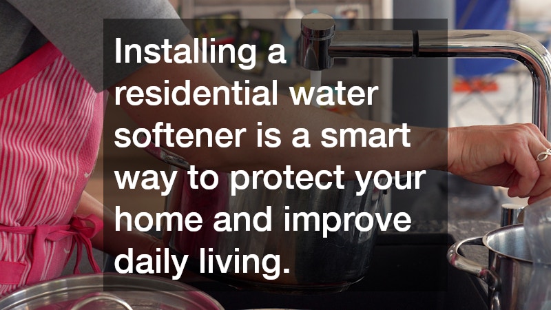 Installing a residential water softener is a smart way to protect your home and improve daily living.