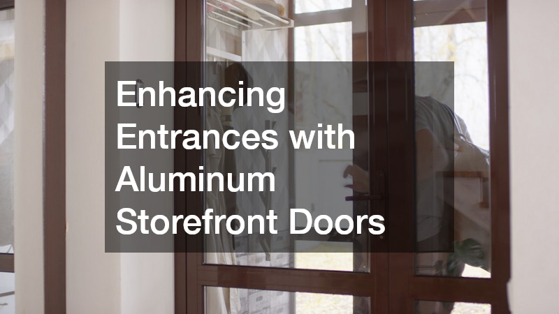 Enhancing Entrances with Aluminum Storefront Doors
