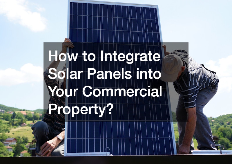 How to Integrate Solar Panels into Your Commercial Property?
