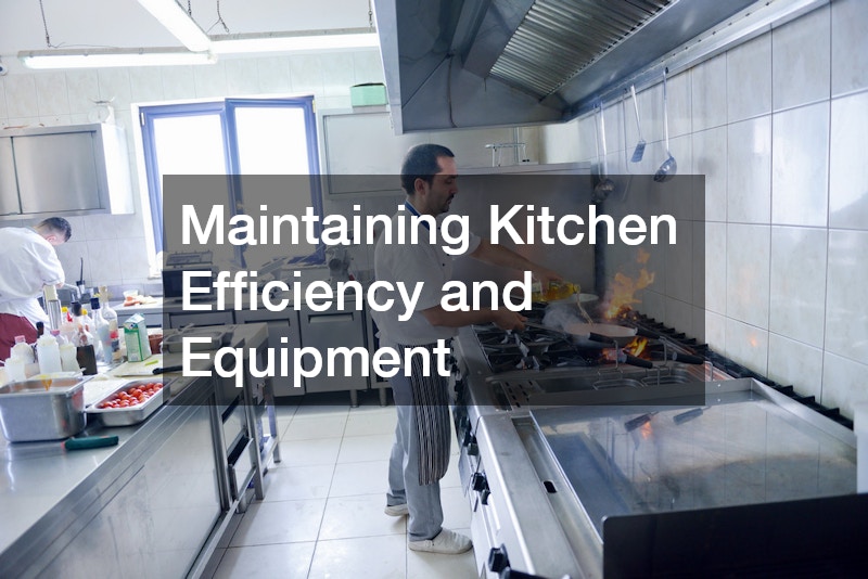 Maintaining Kitchen Efficiency and Equipment