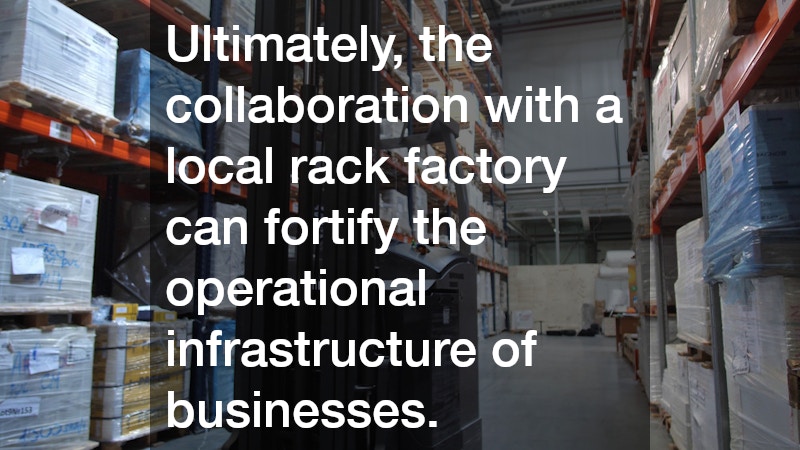 Ultimately, the collaboration with a local rack factory can fortify the operational infrastructure of businesses.