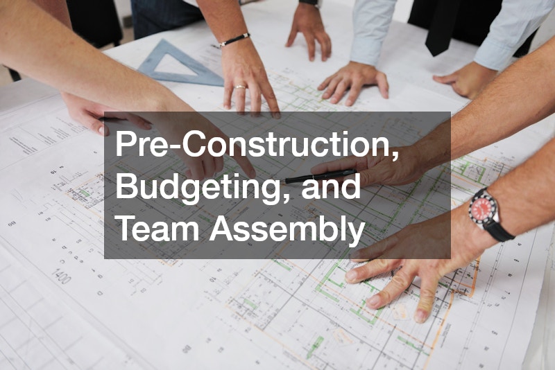Pre-Construction, Budgeting, and Team Assembly