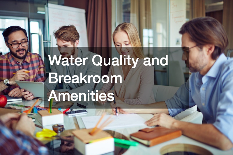 Water Quality and Breakroom Amenities