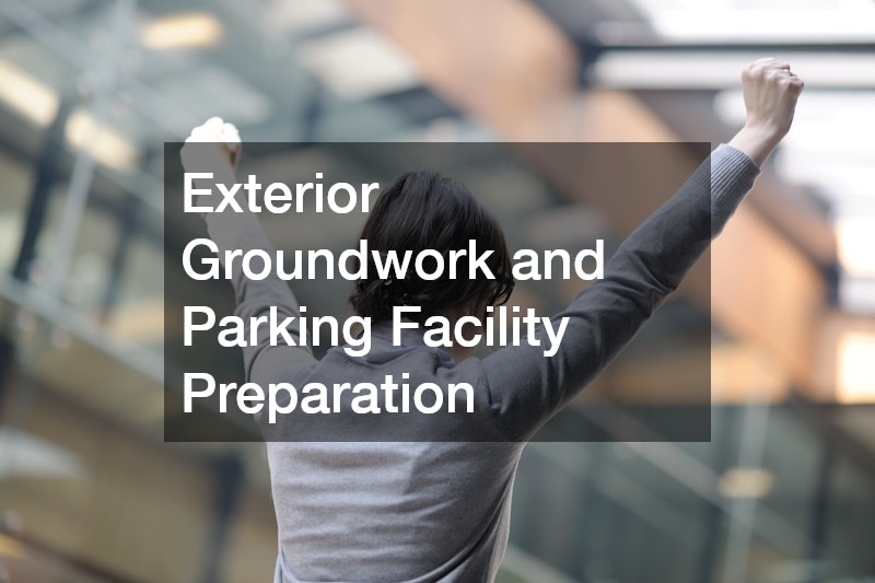 Exterior Groundwork and Parking Facility Preparation