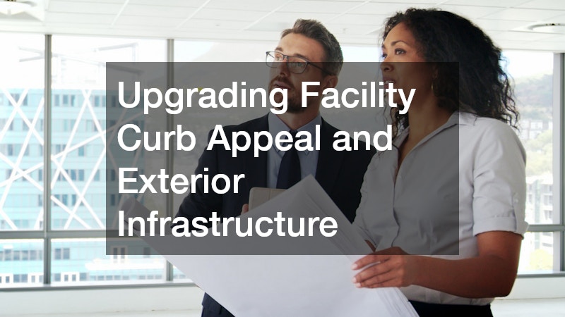 Upgrading Facility Curb Appeal and Exterior Infrastructure