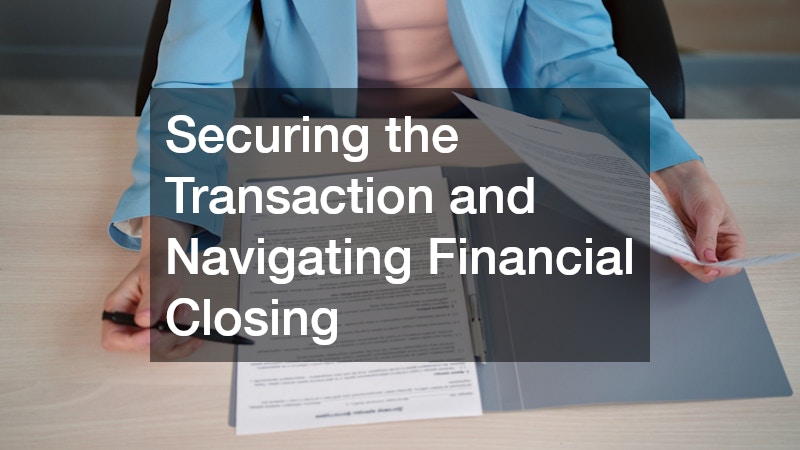 Securing the Transaction and Navigating Financial Closing