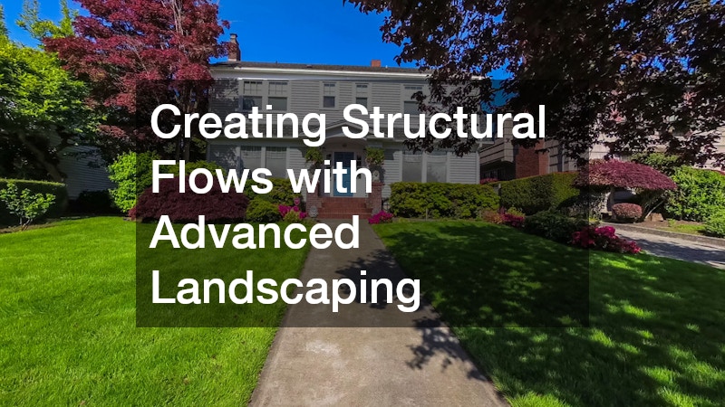 Creating Structural Flows with Advanced Landscaping