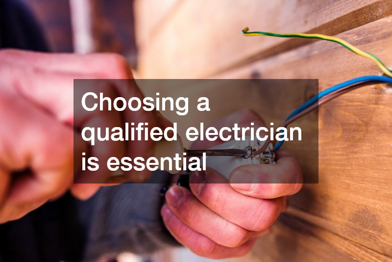 Choosing a qualified electrician is essential