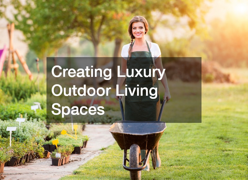 Creating Luxury Outdoor Living Spaces