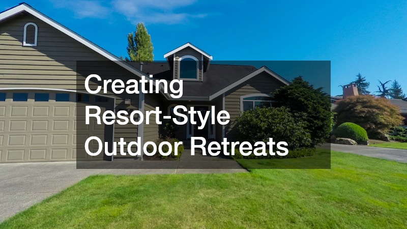 Creating Resort-Style Outdoor Retreats