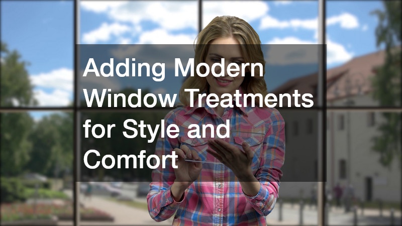 Adding Modern Window Treatments for Style and Comfort