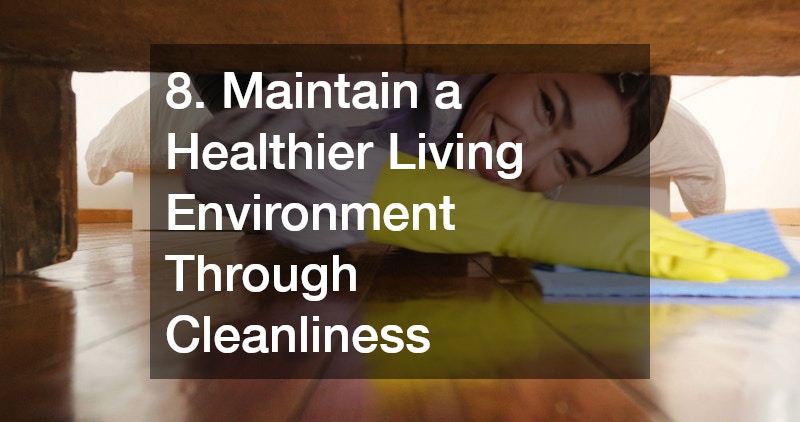 8. Maintain a Healthier Living Environment Through Cleanliness