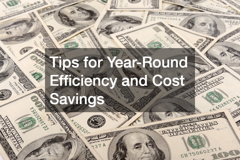 Tips for Year-Round Efficiency and Cost Savings