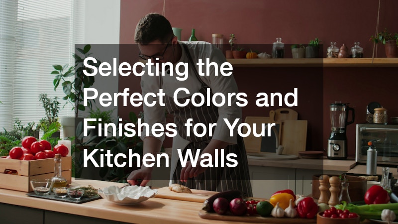 Selecting the Perfect Colors and Finishes for Your Kitchen Walls