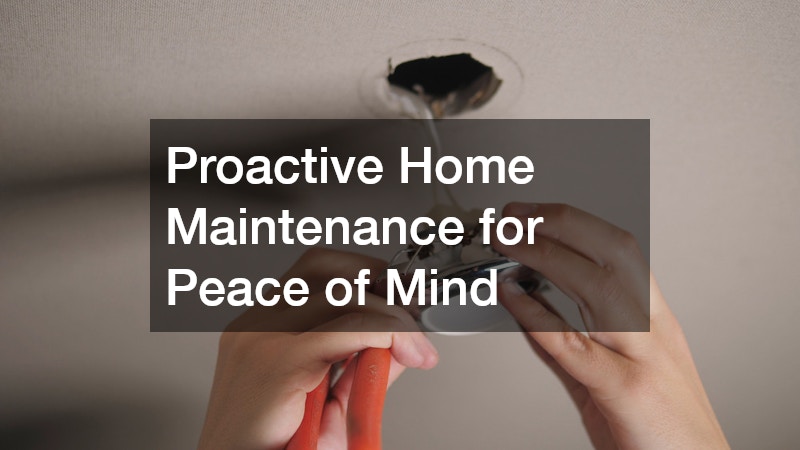 Proactive Home Maintenance for Peace of Mind