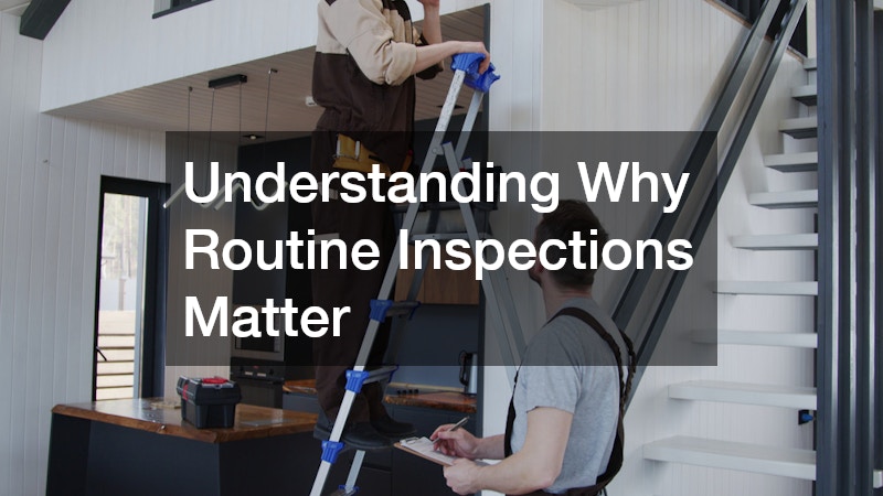 Understanding Why Routine Inspections Matter