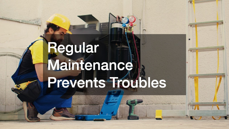 Regular Maintenance Prevents Troubles