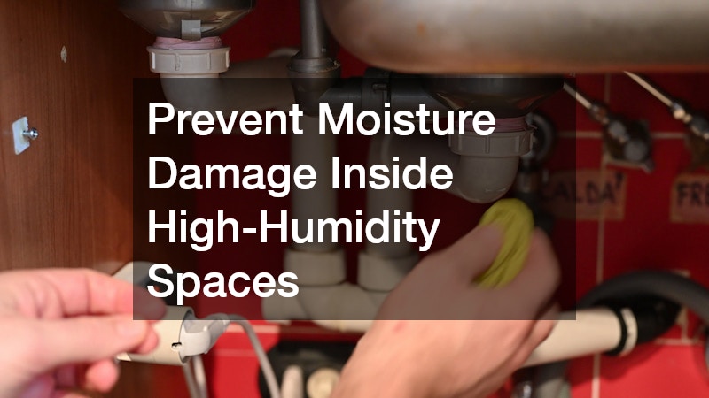 Prevent Moisture Damage Inside High-Humidity Spaces