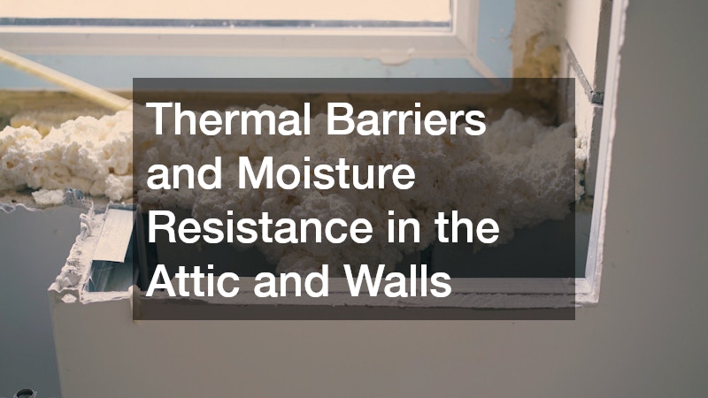 Thermal Barriers and Moisture Resistance in the Attic and Walls