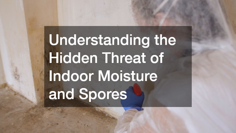 Understanding the Hidden Threat of Indoor Moisture and Spores