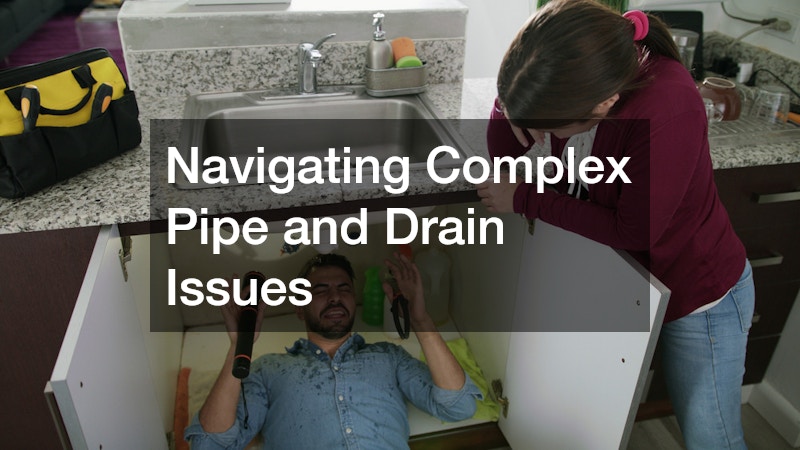 Navigating Complex Pipe and Drain Issues