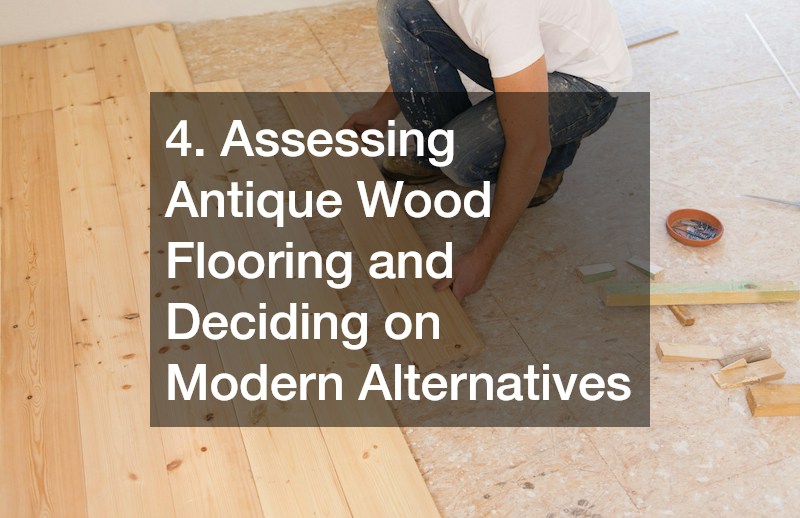 4. Assessing Antique Wood Flooring and Deciding on Modern Alternatives