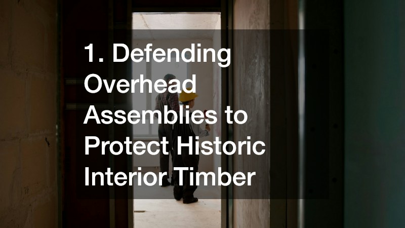 1. Defending Overhead Assemblies to Protect Historic Interior Timber