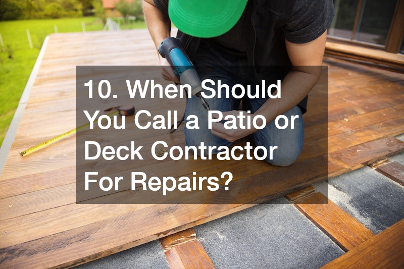 10. When Should You Call a Patio or Deck Contractor For Repairs?