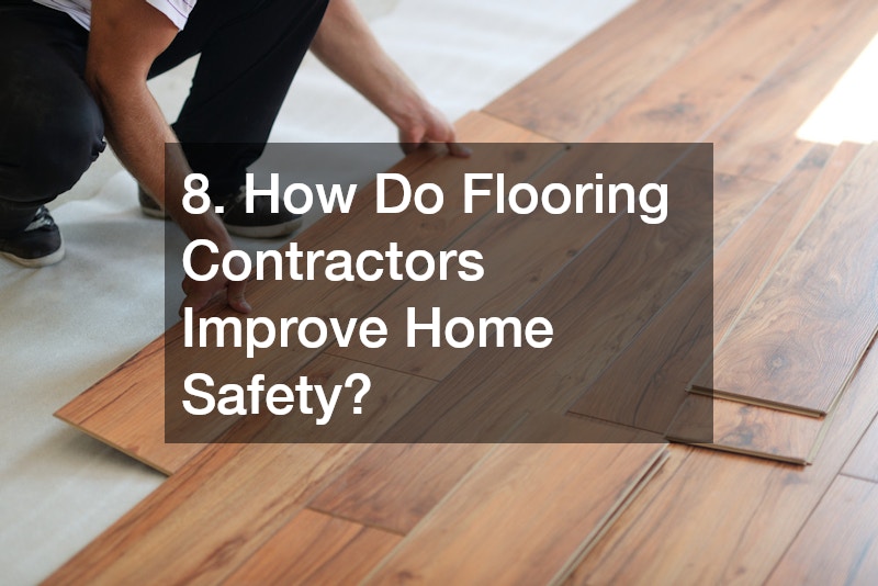 8. How Do Flooring Contractors Improve Home Safety?