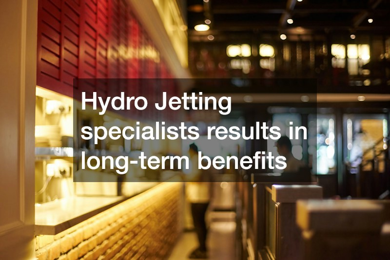 Hydro Jetting specialists results in long-term benefits