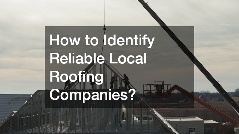 How to Identify Reliable Local Roofing Companies?