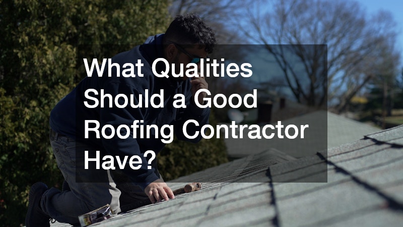 What Qualities Should a Good Roofing Contractor Have?