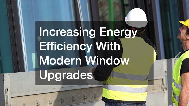 Increasing Energy Efficiency With Modern Window Upgrades