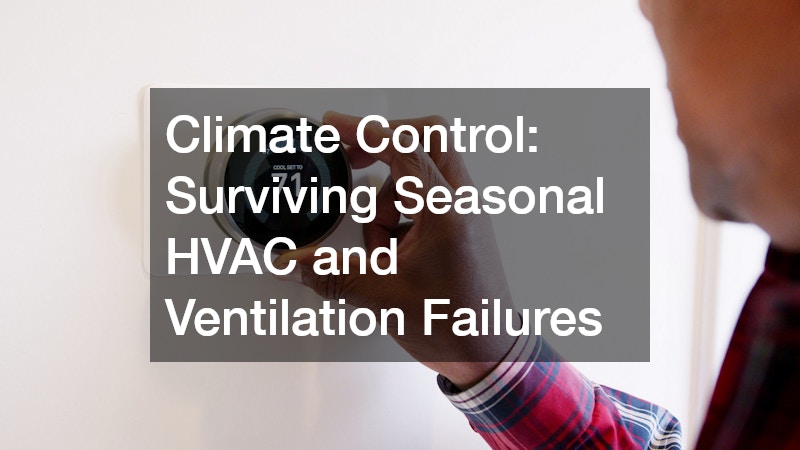 Climate Control: Surviving Seasonal HVAC and Ventilation Failures