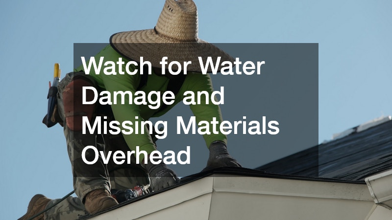 Watch for Water Damage and Missing Materials Overhead
