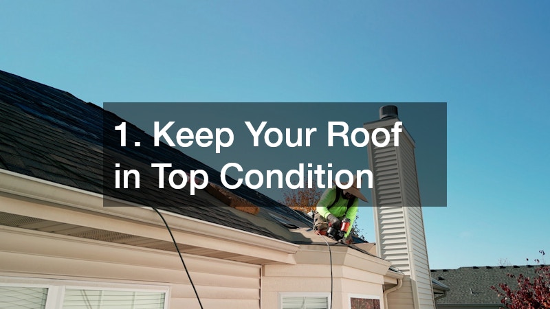 1. Keep Your Roof in Top Condition