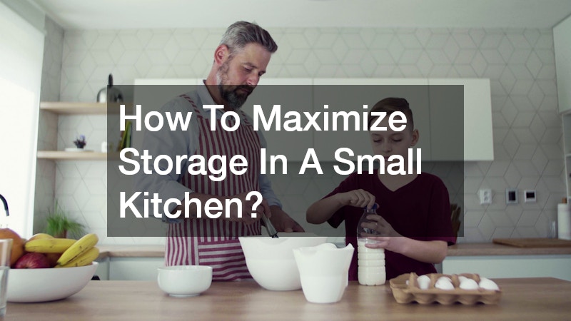 How To Maximize Storage In A Small Kitchen?