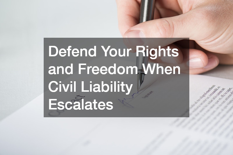 Defend Your Rights and Freedom When Civil Liability Escalates