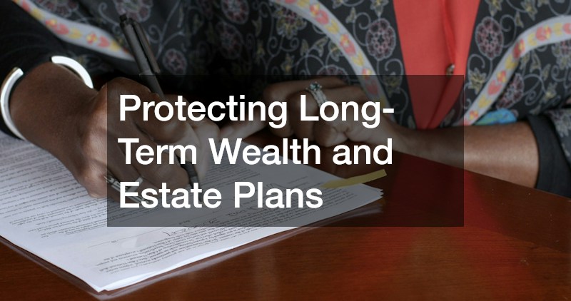 Protecting Long-Term Wealth and Estate Plans