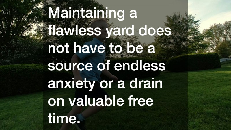 Maintaining a flawless yard does not have to be a source of endless anxiety or a drain on valuable free time.