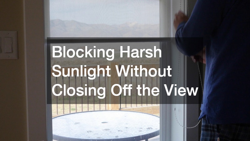 Blocking Harsh Sunlight Without Closing Off the View
